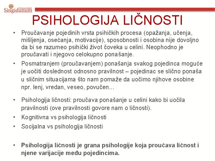 PSIHOLOGIJA LIČNOSTI • Proučavanje pojedinih vrsta psihičkih procesa (opažanja, učenja, mišljenja, osećanja, motivacije), sposobnosti