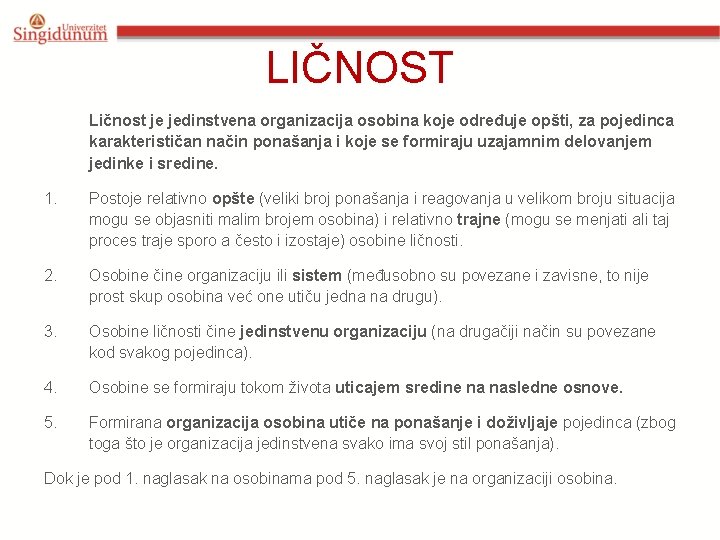 LIČNOST Ličnost je jedinstvena organizacija osobina koje određuje opšti, za pojedinca karakterističan način ponašanja