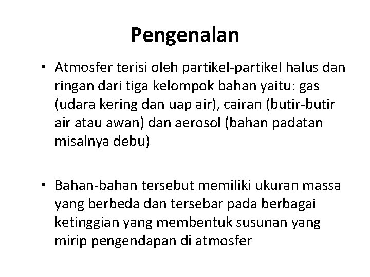 Pengenalan • Atmosfer terisi oleh partikel-partikel halus dan ringan dari tiga kelompok bahan yaitu: Pengenalan • Atmosfer terisi oleh partikel-partikel halus dan ringan dari tiga kelompok bahan yaitu: