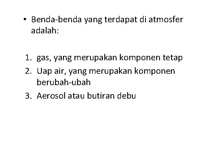 • Benda-benda yang terdapat di atmosfer adalah: 1. gas, yang merupakan komponen tetap • Benda-benda yang terdapat di atmosfer adalah: 1. gas, yang merupakan komponen tetap