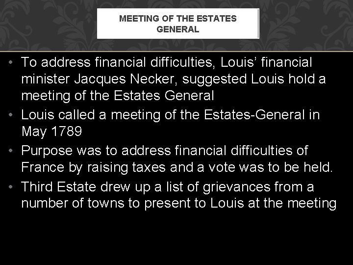MEETING OF THE ESTATES GENERAL • To address financial difficulties, Louis’ financial minister Jacques