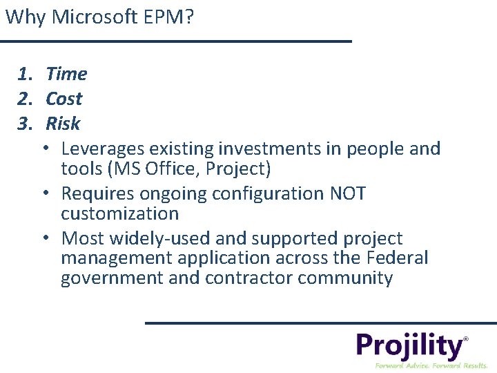 Why Microsoft EPM? 1. Time 2. Cost 3. Risk • Leverages existing investments in