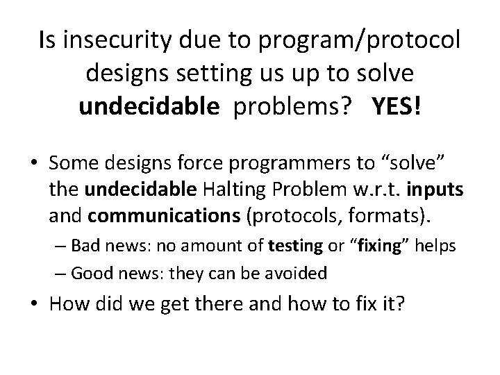 Is insecurity due to program/protocol designs setting us up to solve undecidable problems? YES!