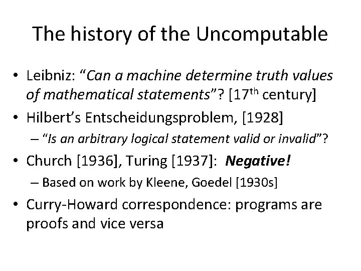The history of the Uncomputable • Leibniz: “Can a machine determine truth values of