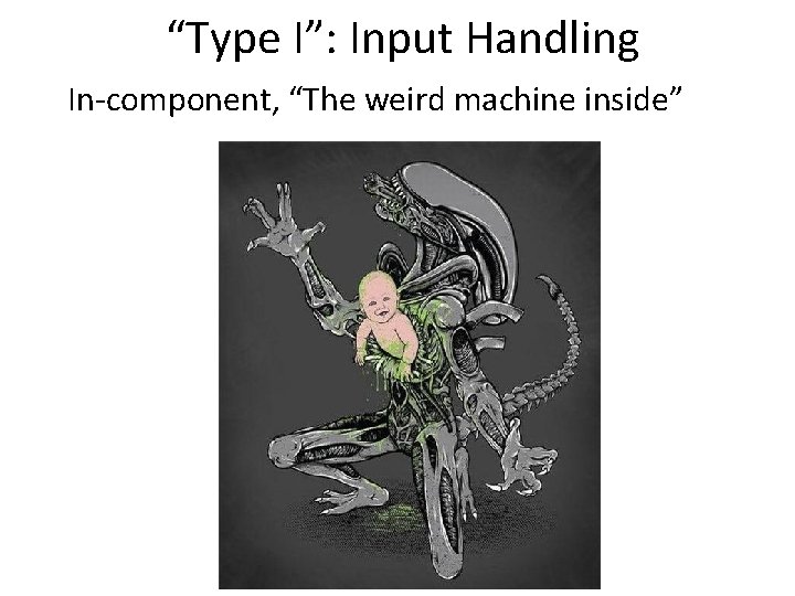  “Type I”: Input Handling In‐component, “The weird machine inside” 