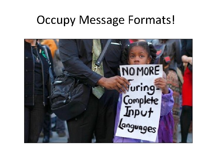 Occupy Message Formats! 