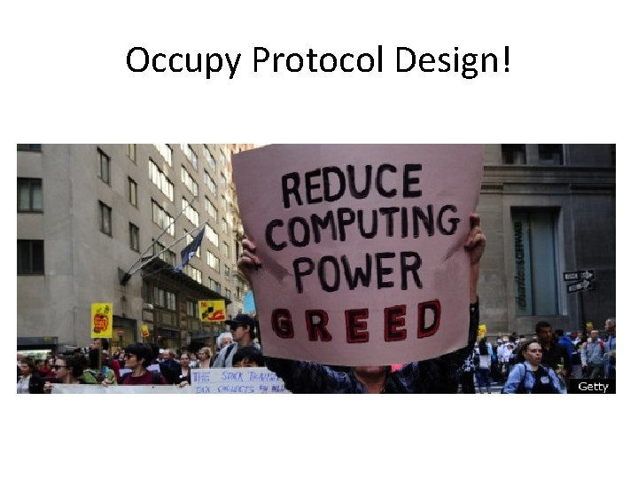 Occupy Protocol Design! 