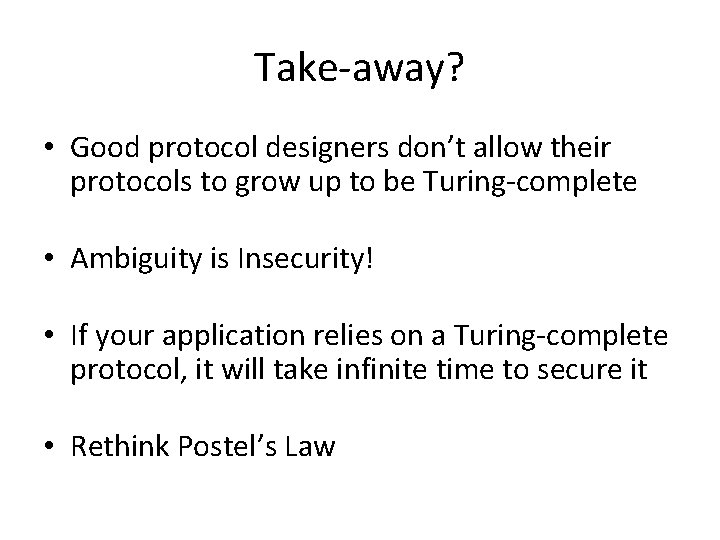 Take‐away? • Good protocol designers don’t allow their protocols to grow up to be