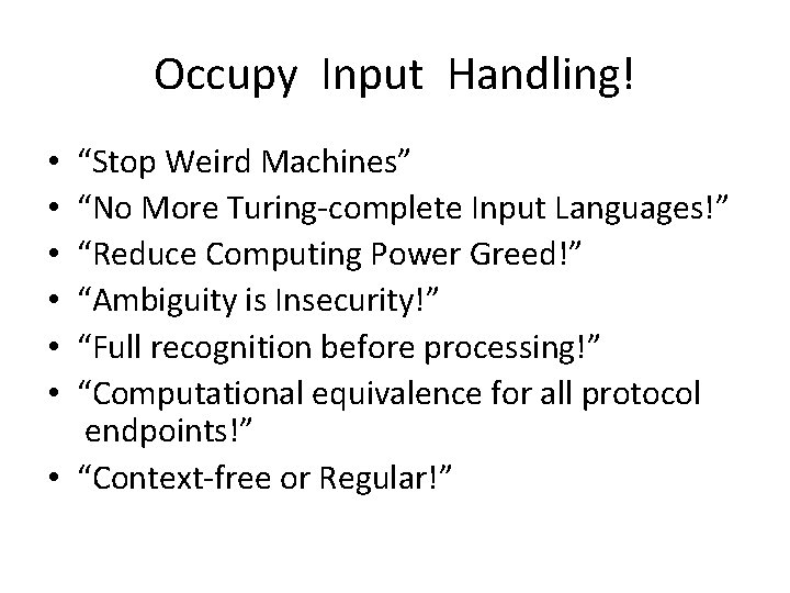 Occupy Input Handling! “Stop Weird Machines” “No More Turing‐complete Input Languages!” “Reduce Computing Power