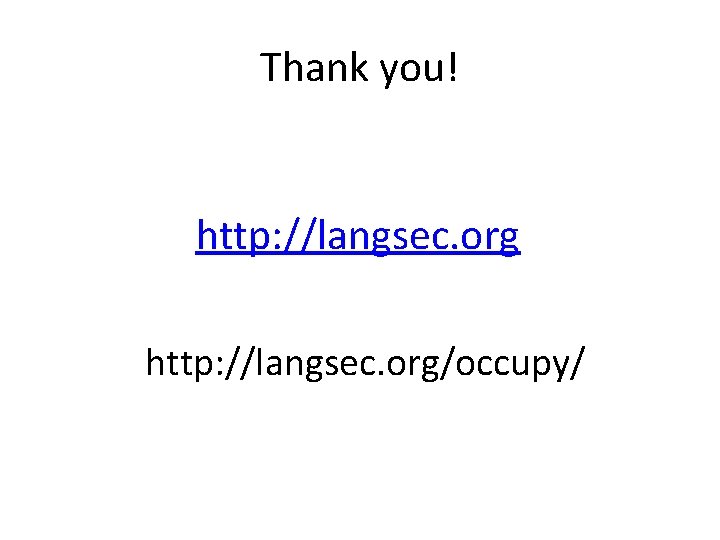 Thank you! http: //langsec. org/occupy/ 