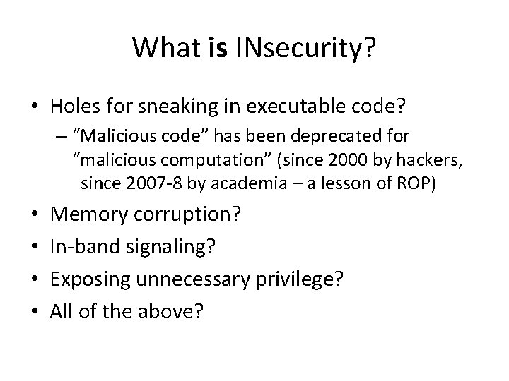 What is INsecurity? • Holes for sneaking in executable code? – “Malicious code” has