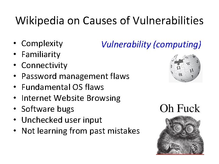 Wikipedia on Causes of Vulnerabilities • • • Complexity Vulnerability (computing) Familiarity Connectivity Password