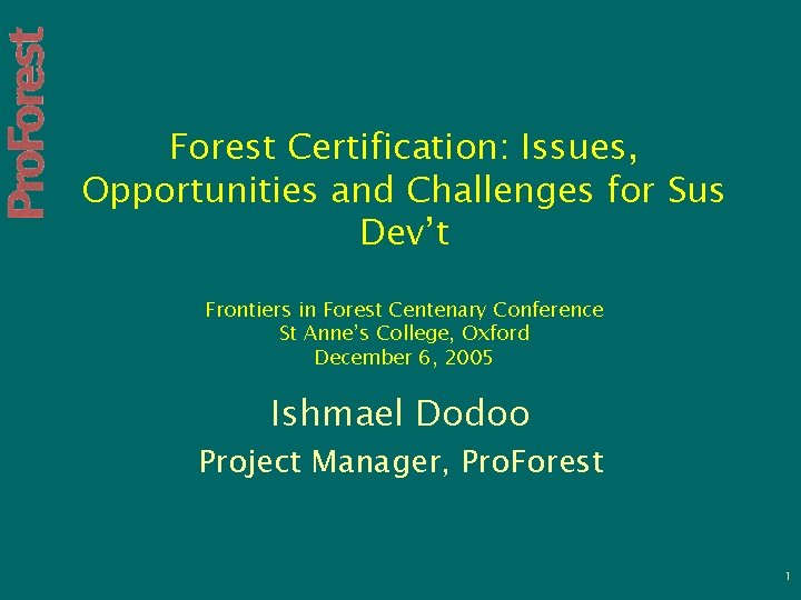 Forest Certification: Issues, Opportunities and Challenges for Sus Dev’t Frontiers in Forest Centenary Conference