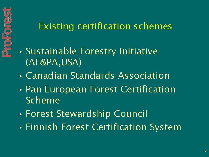 Existing certification schemes • Sustainable Forestry Initiative (AF&PA, USA) • Canadian Standards Association •