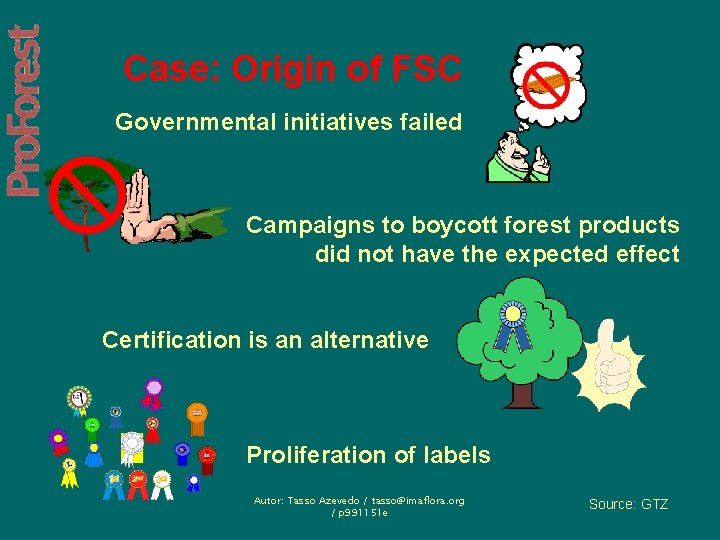 Case: Origin of FSC Governmental initiatives failed Campaigns to boycott forest products did not