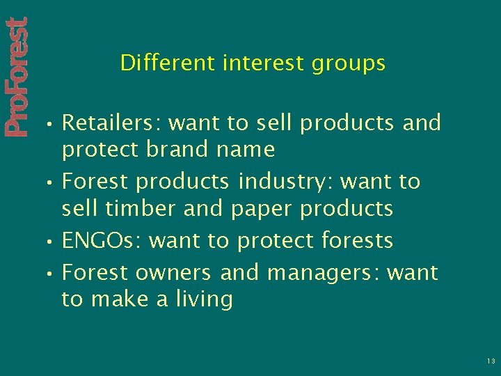 Different interest groups • Retailers: want to sell products and protect brand name •
