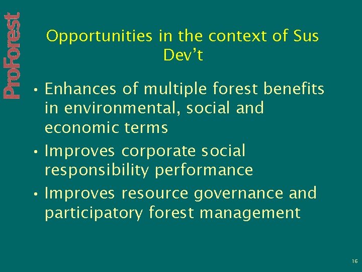 Opportunities in the context of Sus Dev’t • Enhances of multiple forest benefits in