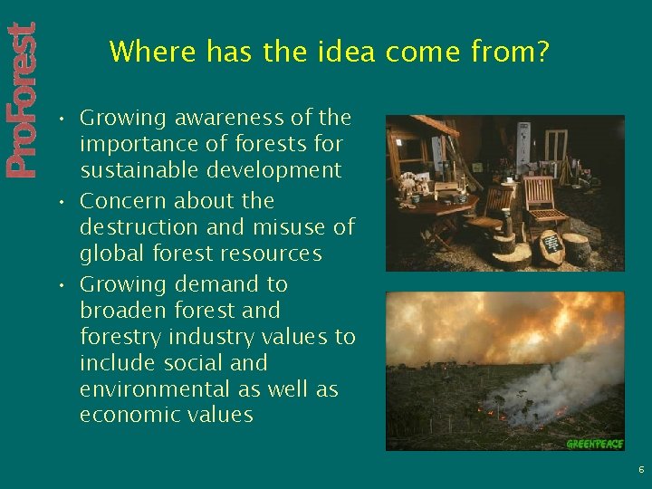 Where has the idea come from? • Growing awareness of the importance of forests