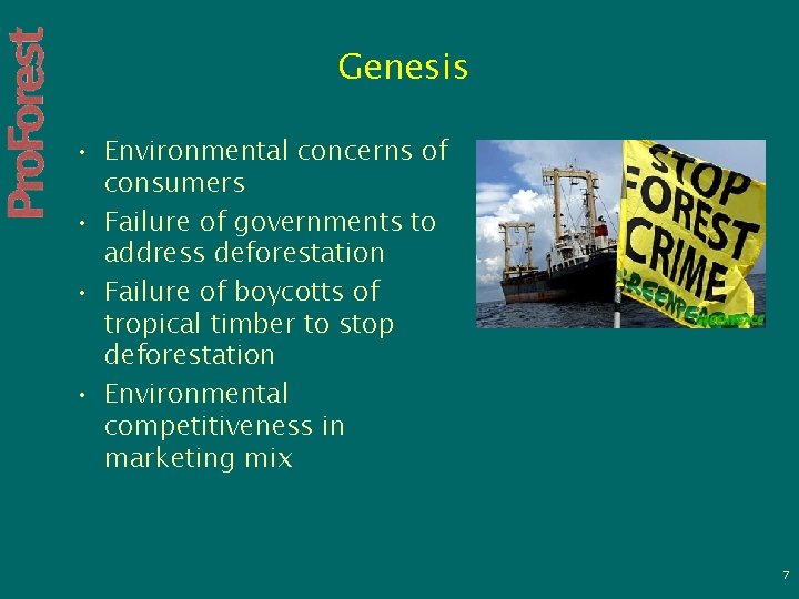 Genesis • Environmental concerns of consumers • Failure of governments to address deforestation •