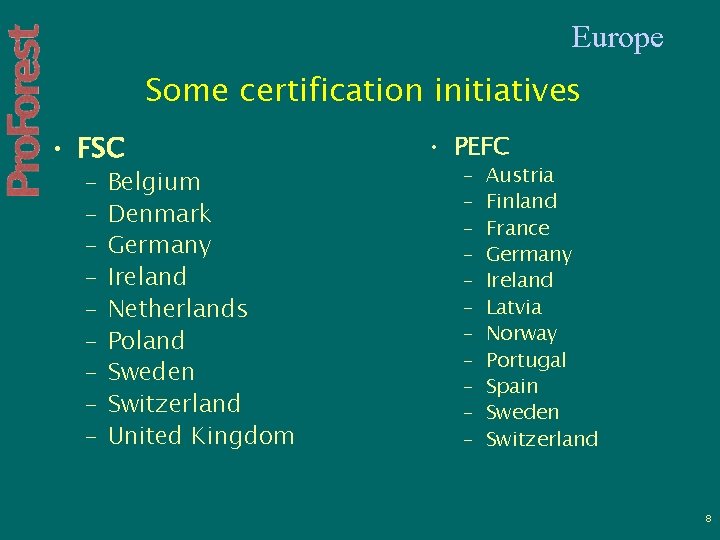 Europe Some certification initiatives • FSC – – – – – Belgium Denmark Germany