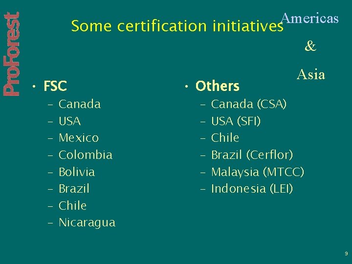 Americas Some certification initiatives & • FSC – – – – Canada USA Mexico
