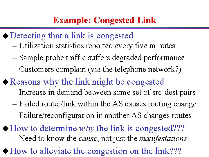 Example: Congested Link u Detecting that a link is congested – Utilization statistics reported