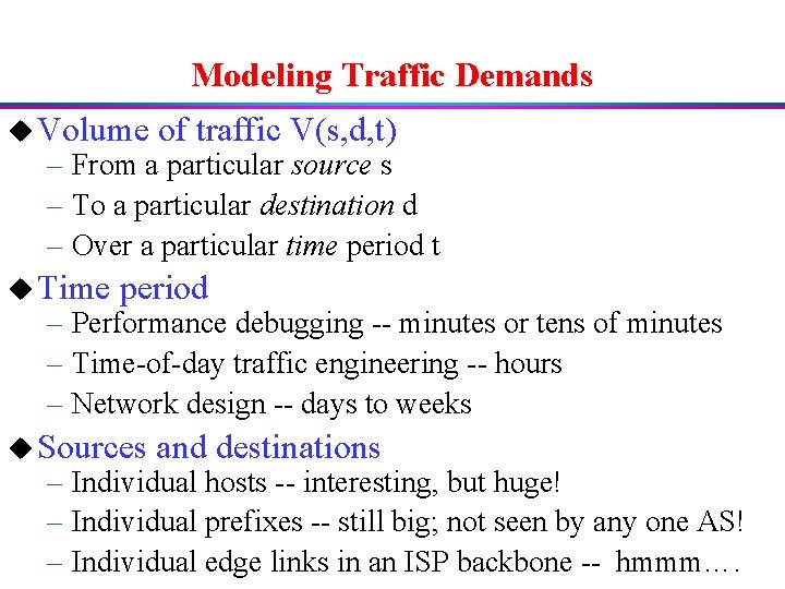 Modeling Traffic Demands u Volume of traffic V(s, d, t) – From a particular