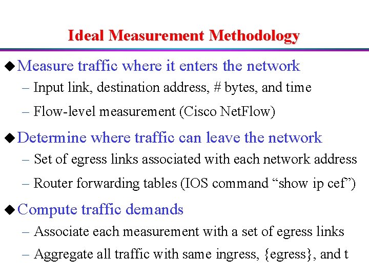 Ideal Measurement Methodology u Measure traffic where it enters the network – Input link,