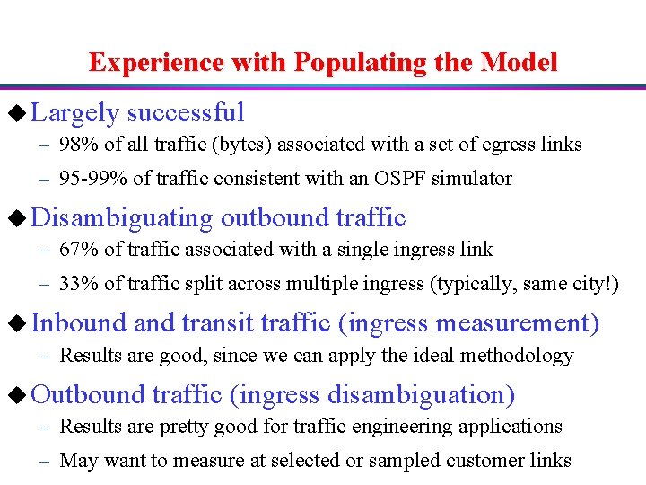 Experience with Populating the Model u Largely successful – 98% of all traffic (bytes)