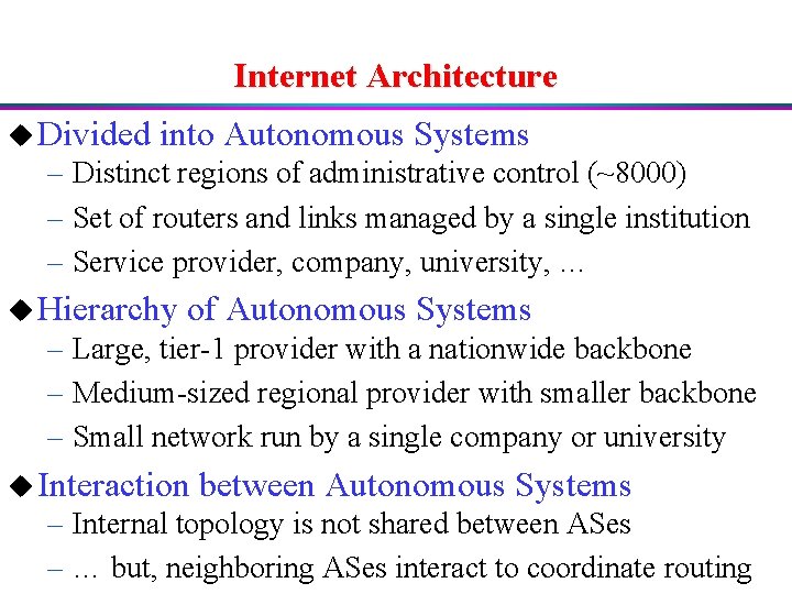 Internet Architecture u Divided into Autonomous Systems – Distinct regions of administrative control (~8000)