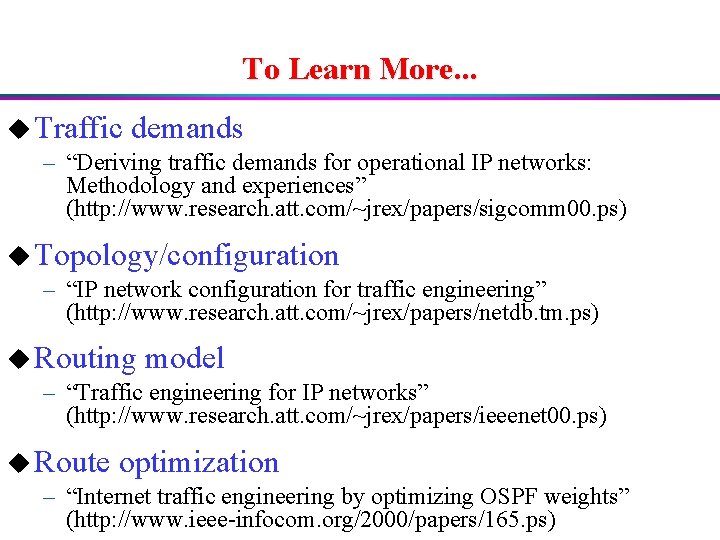 To Learn More. . . u Traffic demands – “Deriving traffic demands for operational