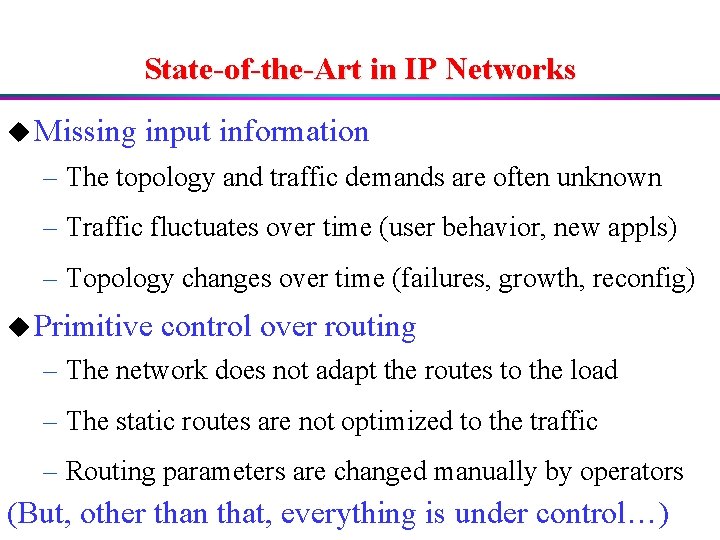 State-of-the-Art in IP Networks u Missing input information – The topology and traffic demands