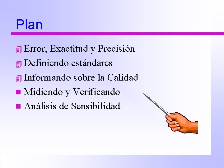 Plan 4 Error, Exactitud y Precisión 4 Definiendo estándares 4 Informando sobre la Calidad