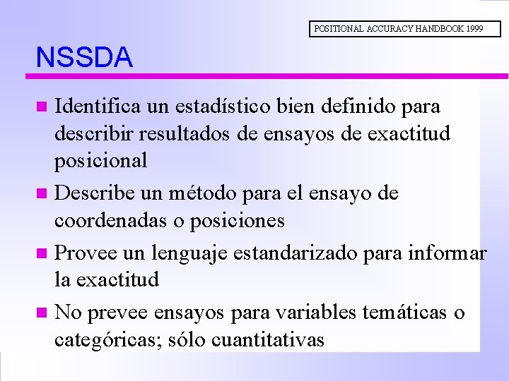 POSITIONAL ACCURACY HANDBOOK 1999 NSSDA Identifica un estadístico bien definido para describir resultados de