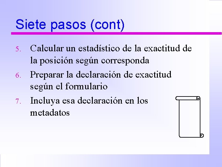 Siete pasos (cont) 5. 6. 7. Calcular un estadístico de la exactitud de la