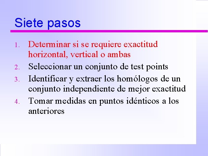 Siete pasos 1. 2. 3. 4. Determinar si se requiere exactitud horizontal, vertical o