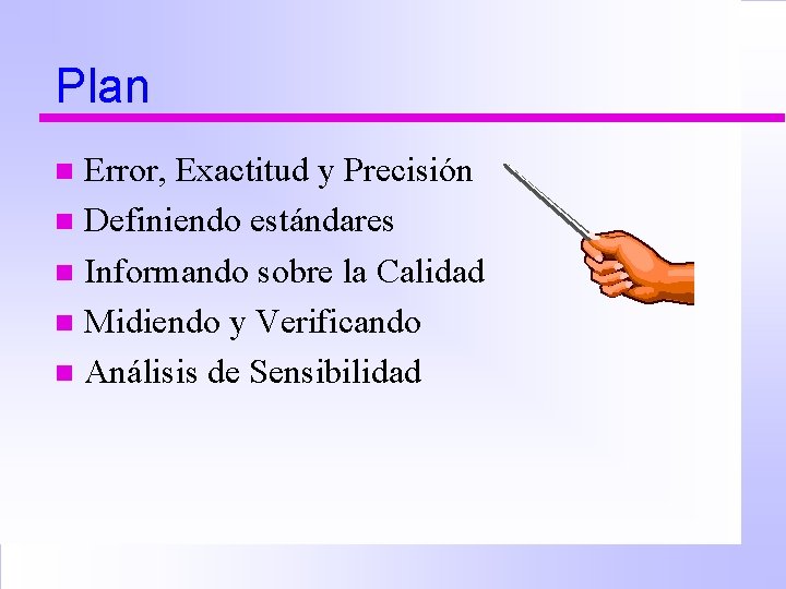 Plan Error, Exactitud y Precisión n Definiendo estándares n Informando sobre la Calidad n