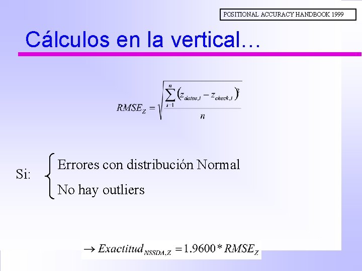 POSITIONAL ACCURACY HANDBOOK 1999 Cálculos en la vertical… Si: Errores con distribución Normal No