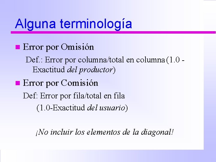 Alguna terminología n Error por Omisión Def. : Error por columna/total en columna (1.