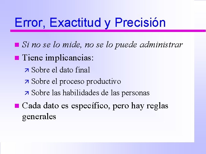 Error, Exactitud y Precisión Si no se lo mide, no se lo puede administrar