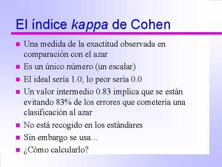 El índice kappa de Cohen n n n Una medida de la exactitud observada