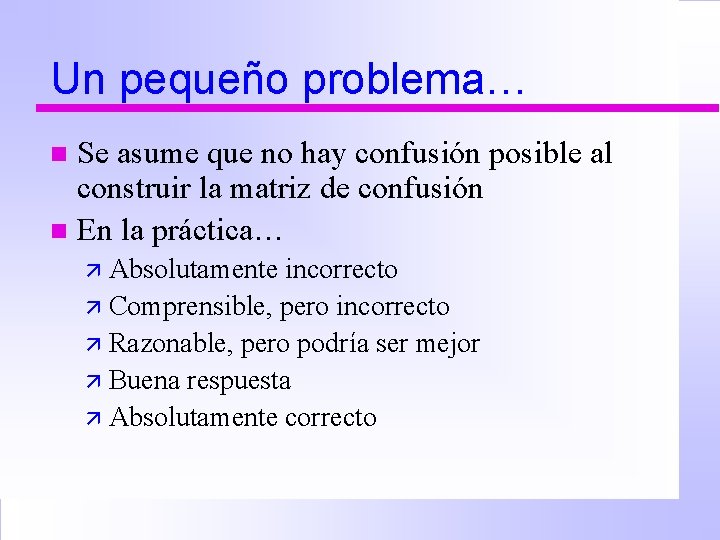 Un pequeño problema… Se asume que no hay confusión posible al construir la matriz