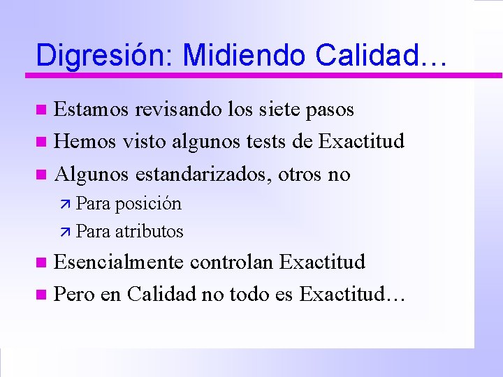 Digresión: Midiendo Calidad… Estamos revisando los siete pasos n Hemos visto algunos tests de