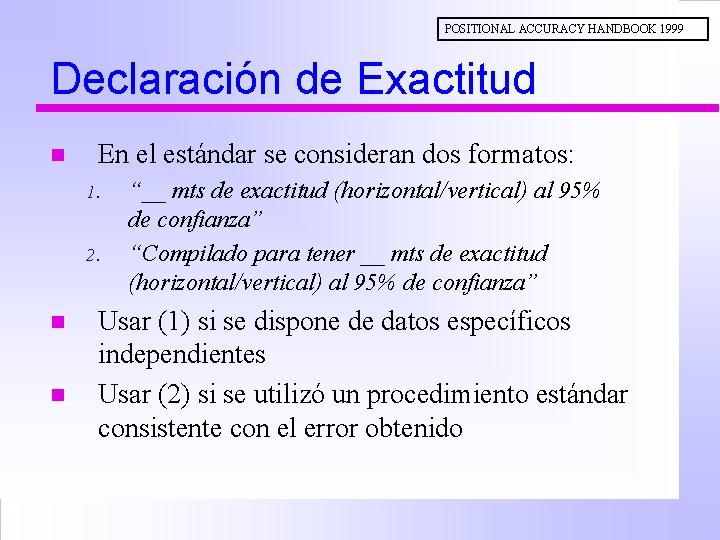 POSITIONAL ACCURACY HANDBOOK 1999 Declaración de Exactitud n En el estándar se consideran dos