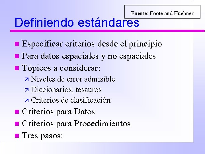 Fuente: Foote and Huebner Definiendo estándares Especificar criterios desde el principio n Para datos