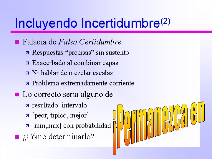 Incluyendo Incertidumbre(2) n Falacia de Falsa Certidumbre ä ä n Lo correcto sería alguno