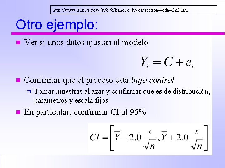 http: //www. itl. nist. gov/div 898/handbook/eda/section 4/eda 4222. htm Otro ejemplo: n Ver si