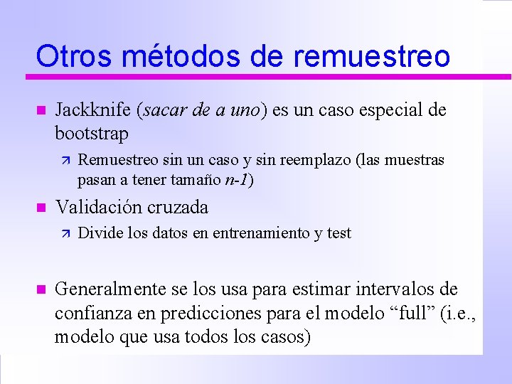 Otros métodos de remuestreo n Jackknife (sacar de a uno) es un caso especial