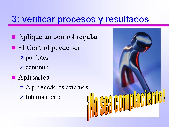 3: verificar procesos y resultados Aplique un control regular n El Control puede ser