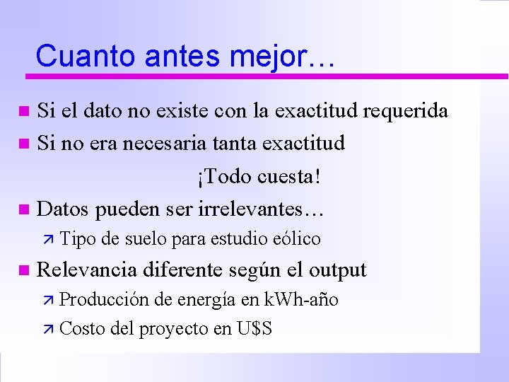 Cuanto antes mejor… Si el dato no existe con la exactitud requerida n Si